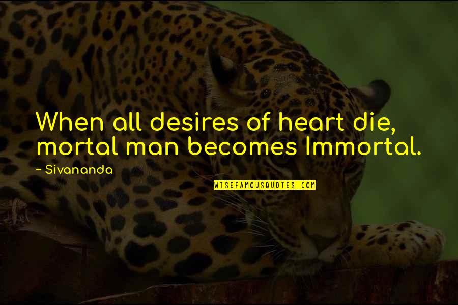 Alfred Neuman Quotes By Sivananda: When all desires of heart die, mortal man
