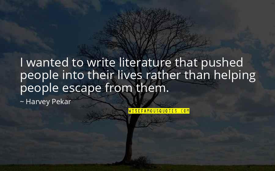 Alfred Newman Quotes By Harvey Pekar: I wanted to write literature that pushed people
