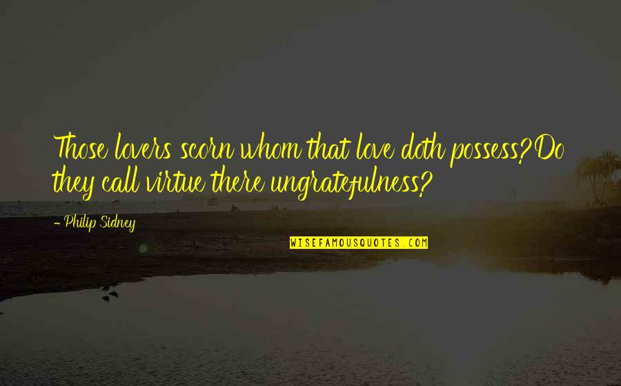 Alfred Newman Quotes By Philip Sidney: Those lovers scorn whom that love doth possess?Do