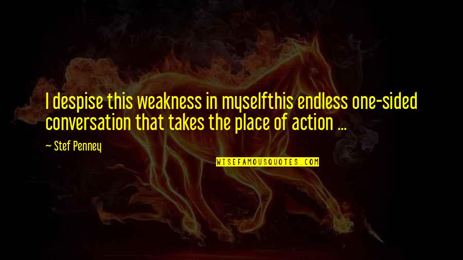 Alfred Newman Quotes By Stef Penney: I despise this weakness in myselfthis endless one-sided