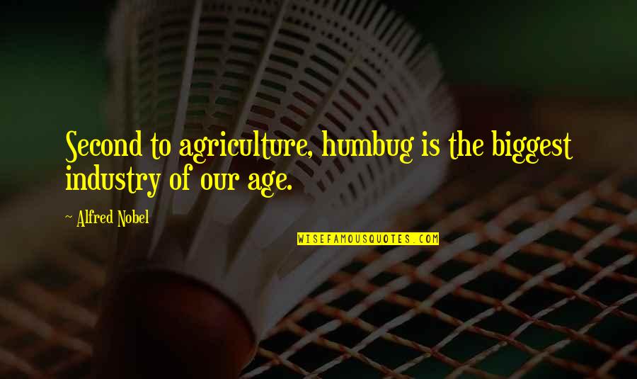 Alfred Nobel's Quotes By Alfred Nobel: Second to agriculture, humbug is the biggest industry