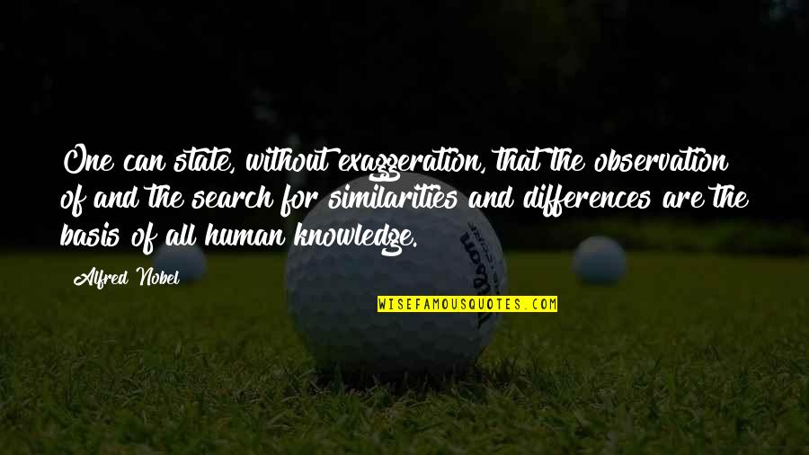 Alfred Nobel's Quotes By Alfred Nobel: One can state, without exaggeration, that the observation