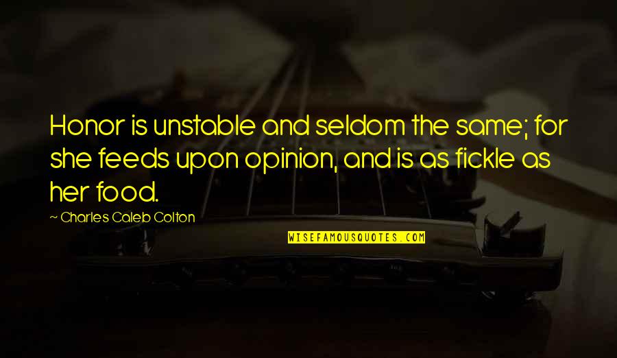 Alfred Nobel's Quotes By Charles Caleb Colton: Honor is unstable and seldom the same; for