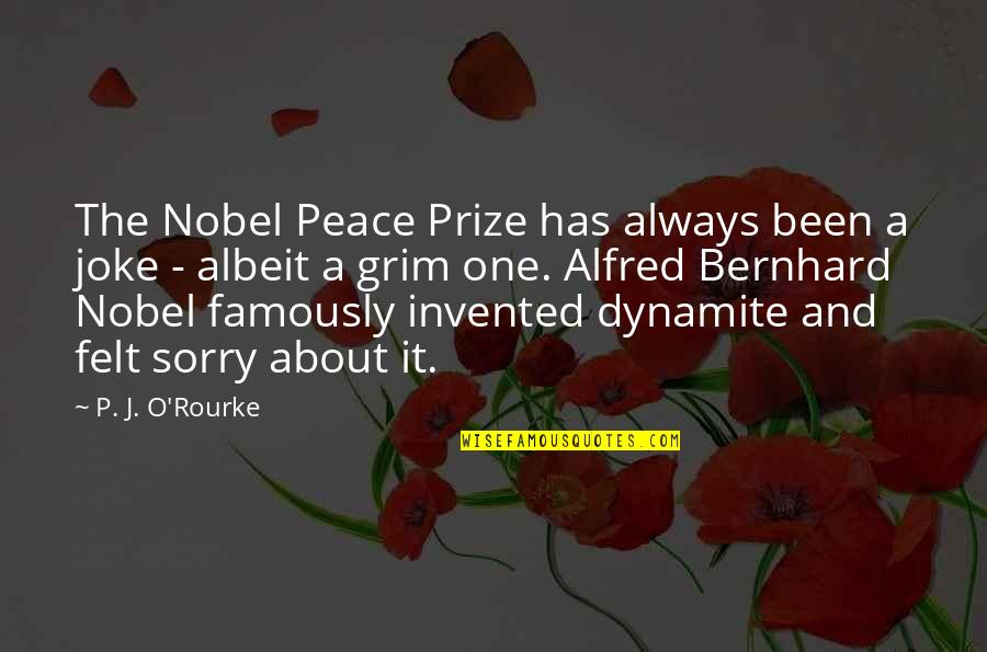 Alfred Nobel's Quotes By P. J. O'Rourke: The Nobel Peace Prize has always been a