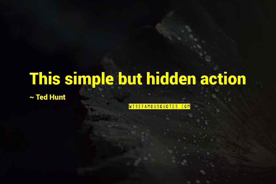 Alfred P Doolittle Quotes By Ted Hunt: This simple but hidden action