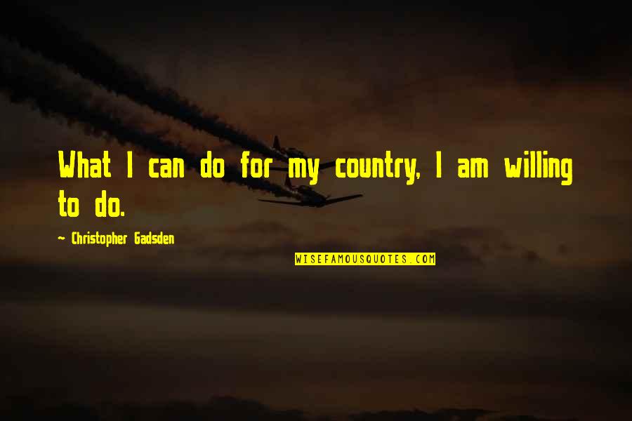 Alfred P Murrah Quotes By Christopher Gadsden: What I can do for my country, I Alfred P Murrah Quotes By Christopher Gadsden: What I can do for my country, I