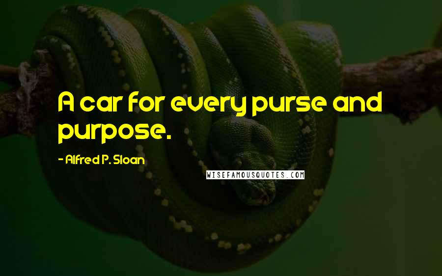 Alfred P. Sloan quotes: A car for every purse and purpose.
