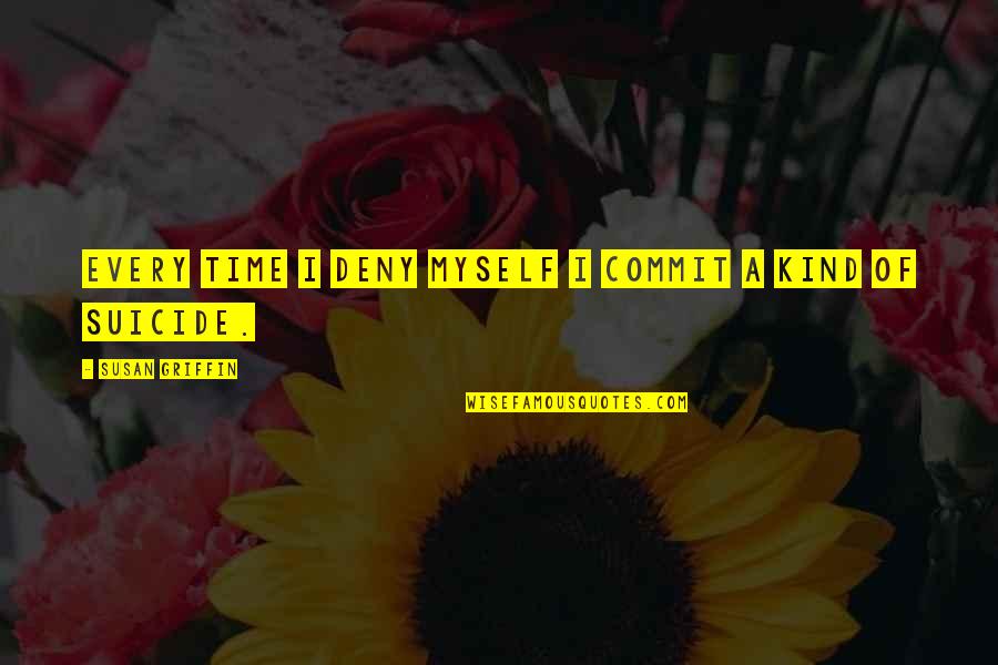 Alfred Pennyworth Dark Knight Quotes By Susan Griffin: Every time I deny myself I commit a