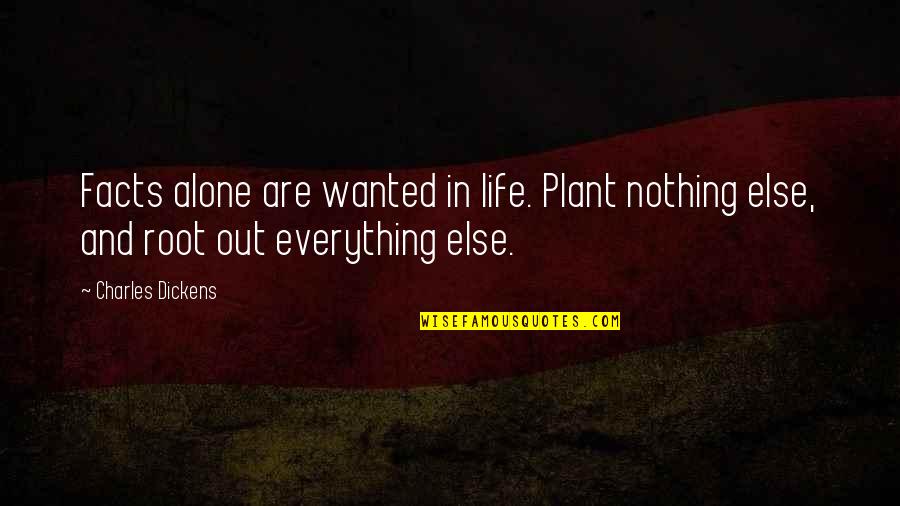 Alfred Perles Quotes By Charles Dickens: Facts alone are wanted in life. Plant nothing