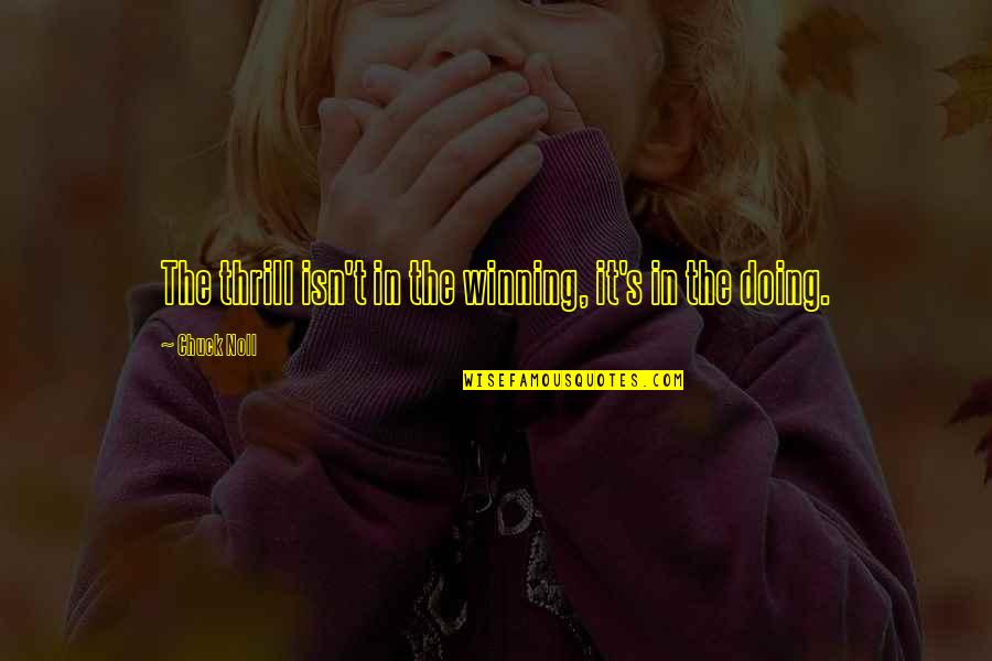 Alfred Perles Quotes By Chuck Noll: The thrill isn't in the winning, it's in Alfred Perles Quotes By Chuck Noll: The thrill isn't in the winning, it's in