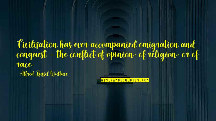 Alfred R Wallace Quotes By Alfred Russel Wallace: Civilisation has ever accompanied emigration and conquest -
