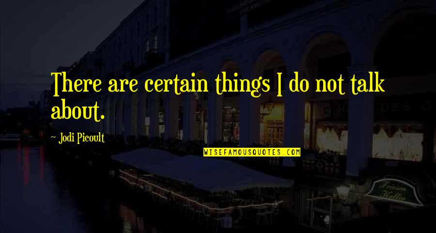 Alfred R Wallace Quotes By Jodi Picoult: There are certain things I do not talk