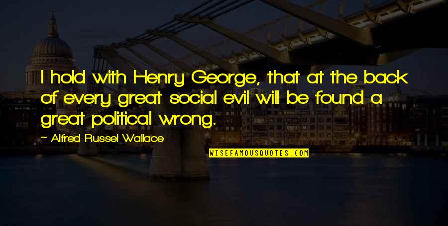 Alfred Russel Wallace Quotes By Alfred Russel Wallace: I hold with Henry George, that at the