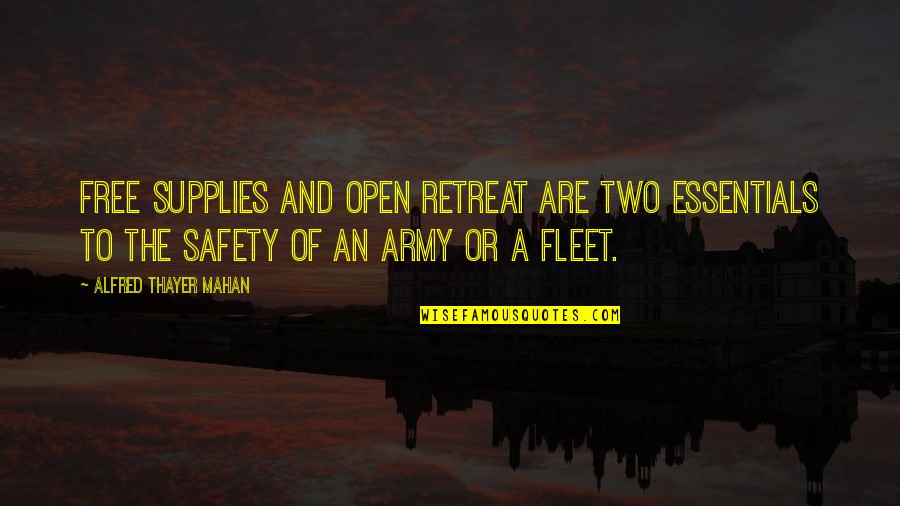 Alfred T Mahan Quotes By Alfred Thayer Mahan: Free supplies and open retreat are two essentials Alfred T Mahan Quotes By Alfred Thayer Mahan: Free supplies and open retreat are two essentials