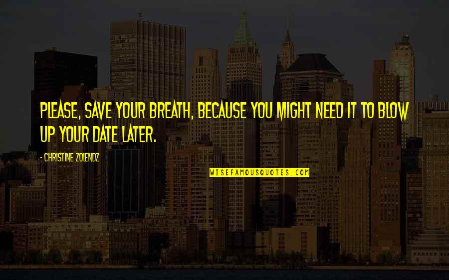 Alfred T Mahan Quotes By Christine Zolendz: Please, save your breath, because you might need Alfred T Mahan Quotes By Christine Zolendz: Please, save your breath, because you might need