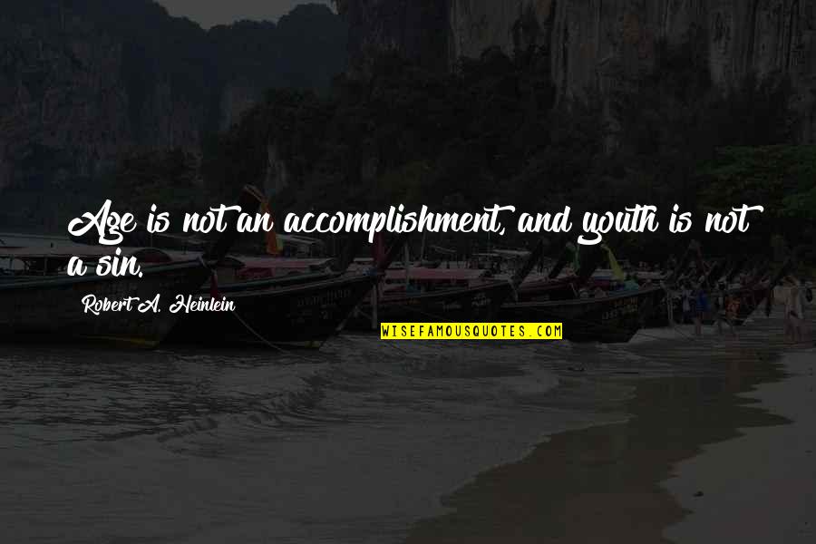 Alfred T Mahan Quotes By Robert A. Heinlein: Age is not an accomplishment, and youth is Alfred T Mahan Quotes By Robert A. Heinlein: Age is not an accomplishment, and youth is