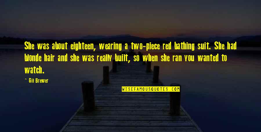 Alfred Tennyson Ulysses Quotes By Gil Brewer: She was about eighteen, wearing a two-piece red Alfred Tennyson Ulysses Quotes By Gil Brewer: She was about eighteen, wearing a two-piece red