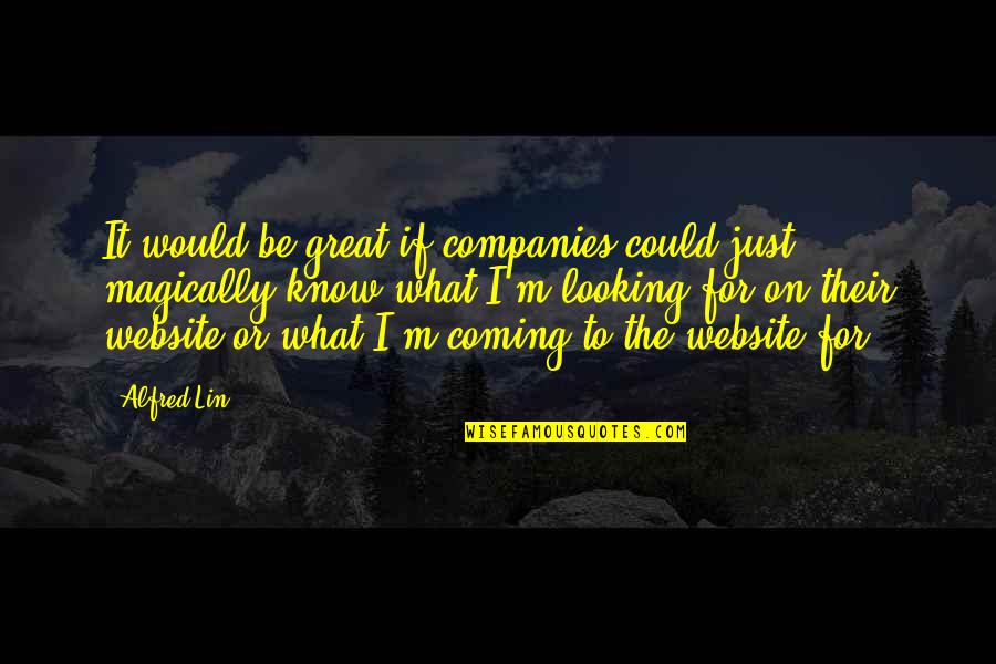 Alfred The Great Quotes By Alfred Lin: It would be great if companies could just