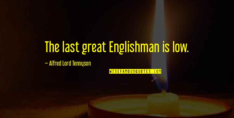 Alfred The Great Quotes By Alfred Lord Tennyson: The last great Englishman is low.