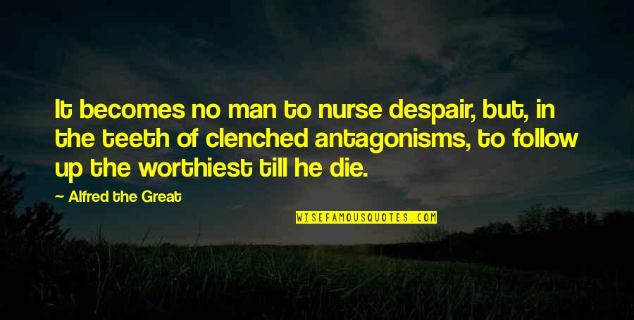 Alfred The Great Quotes By Alfred The Great: It becomes no man to nurse despair, but,