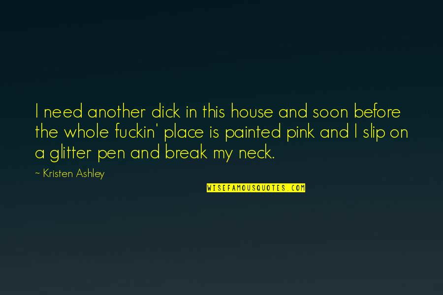 Alfred Vogel Quotes By Kristen Ashley: I need another dick in this house and