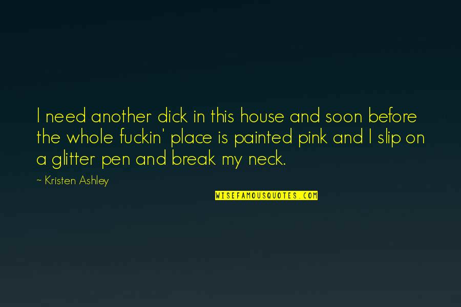 Alfred Vogel Quotes By Kristen Ashley: I need another dick in this house and Alfred Vogel Quotes By Kristen Ashley: I need another dick in this house and