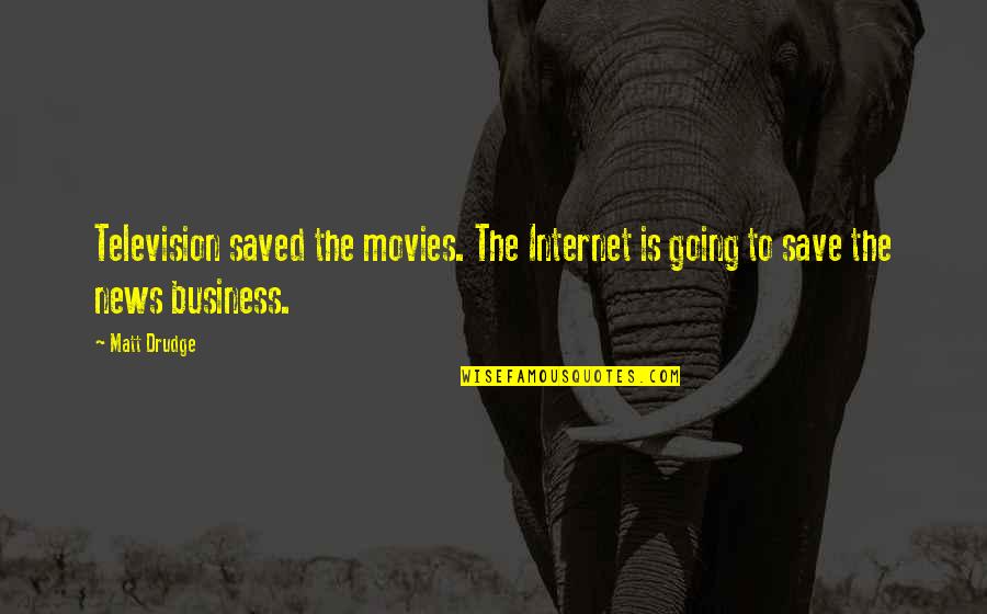 Alfred Why Do We Fall Quote Quotes By Matt Drudge: Television saved the movies. The Internet is going