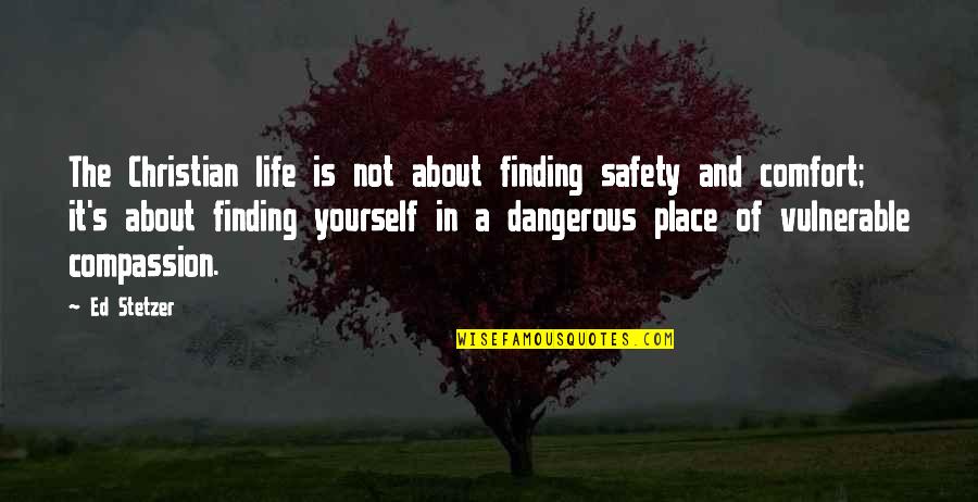 Alfreda Johnson Quotes By Ed Stetzer: The Christian life is not about finding safety