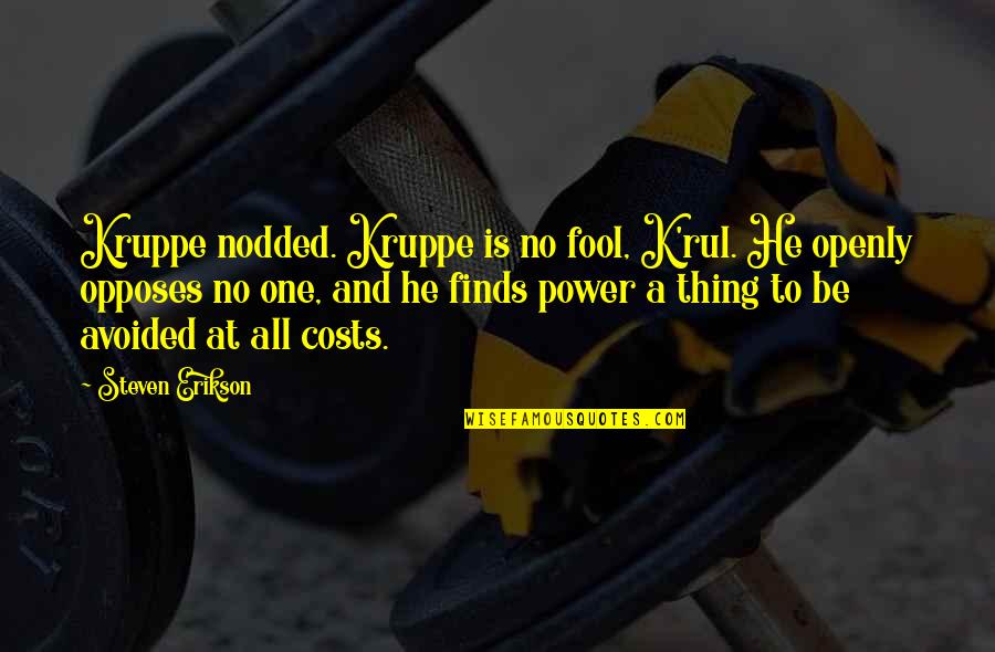 Alfredas Bumblauskas Quotes By Steven Erikson: Kruppe nodded. Kruppe is no fool, K'rul. He Alfredas Bumblauskas Quotes By Steven Erikson: Kruppe nodded. Kruppe is no fool, K'rul. He