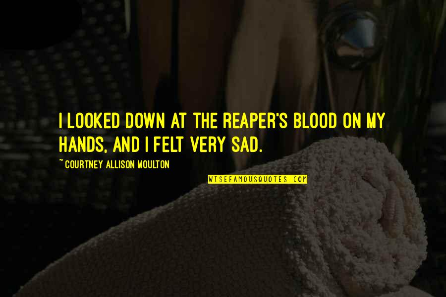 Alfredas Quotes By Courtney Allison Moulton: I looked down at the reaper's blood on