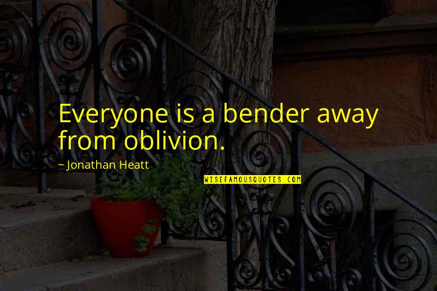 Alfredo Cano Quotes By Jonathan Heatt: Everyone is a bender away from oblivion.
