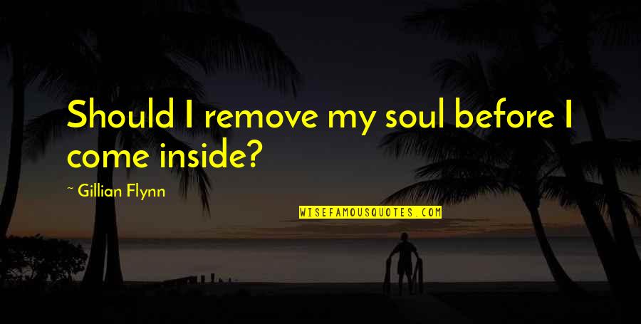 Alfredo Cristiani Quotes By Gillian Flynn: Should I remove my soul before I come