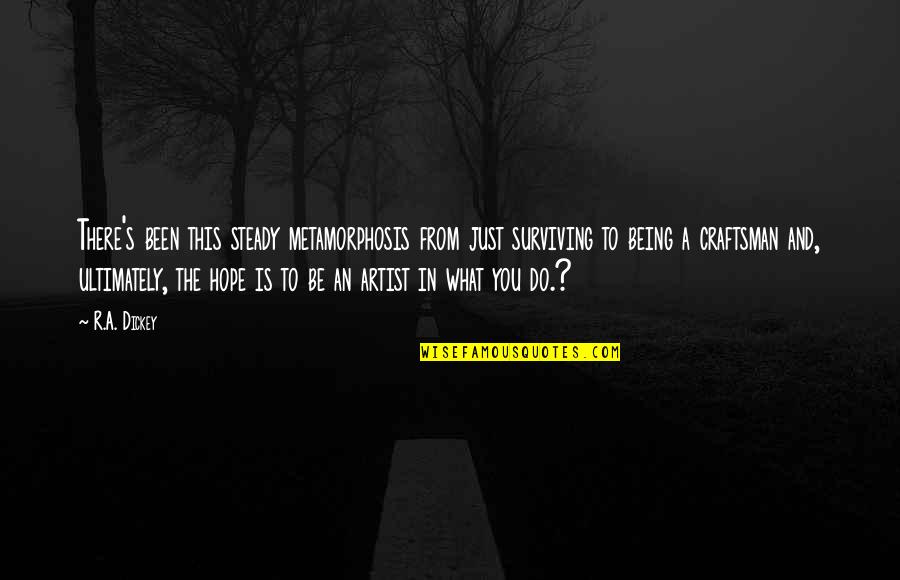 Alfredo Cristiani Quotes By R.A. Dickey: There's been this steady metamorphosis from just surviving