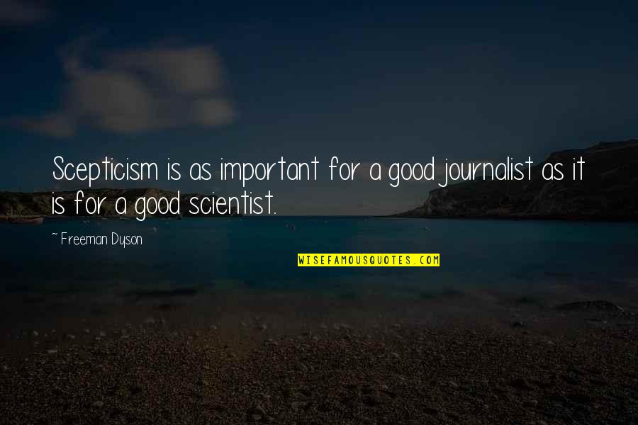Alfredo Di Stefano Quotes By Freeman Dyson: Scepticism is as important for a good journalist