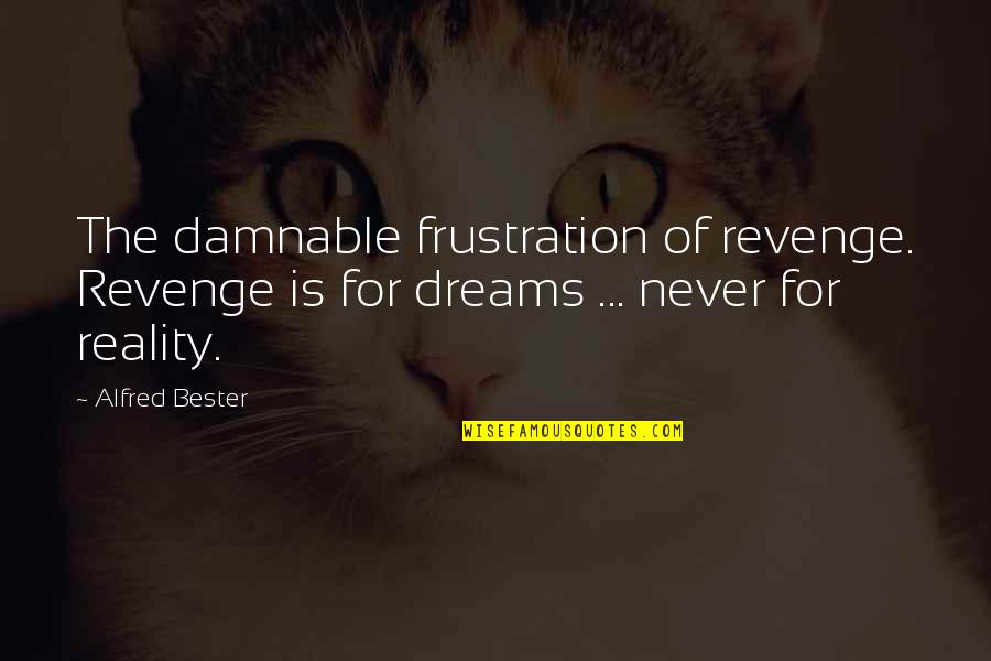 Alfredo Flores Quotes By Alfred Bester: The damnable frustration of revenge. Revenge is for