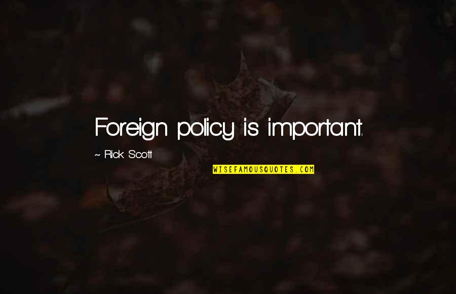 Alfredo M. Yao Quotes By Rick Scott: Foreign policy is important.