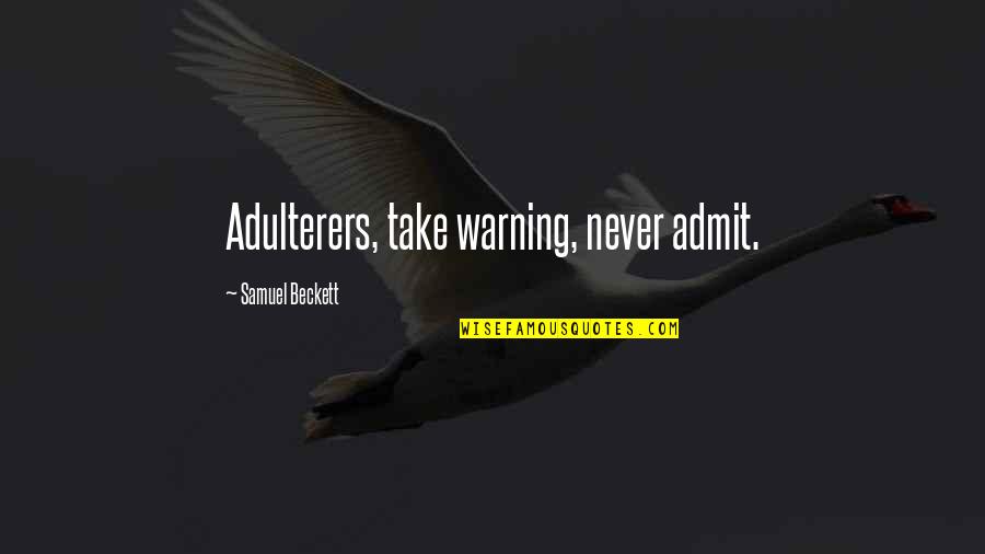 Alfredo Olivas Quotes By Samuel Beckett: Adulterers, take warning, never admit.