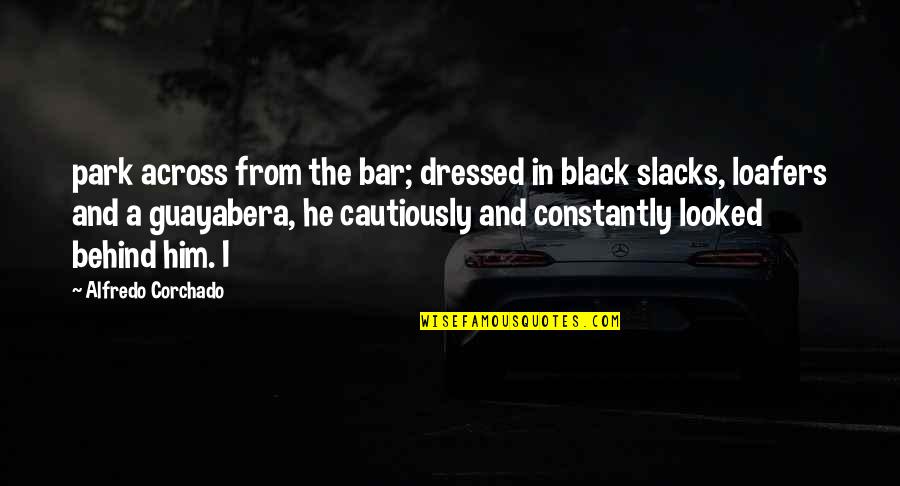 Alfredo Quotes By Alfredo Corchado: park across from the bar; dressed in black