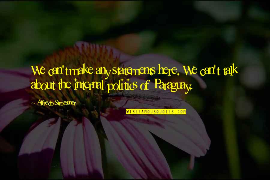 Alfredo Quotes By Alfredo Stroessner: We can't make any statements here. We can't