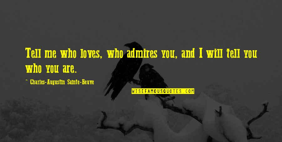 Alfredo Sawyer Quotes By Charles-Augustin Sainte-Beuve: Tell me who loves, who admires you, and