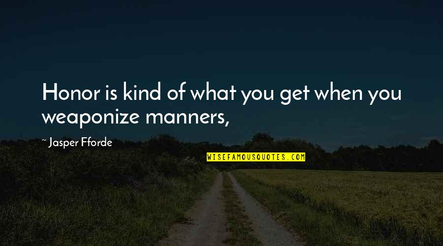 Alfredos Pizza Quotes By Jasper Fforde: Honor is kind of what you get when Alfredos Pizza Quotes By Jasper Fforde: Honor is kind of what you get when