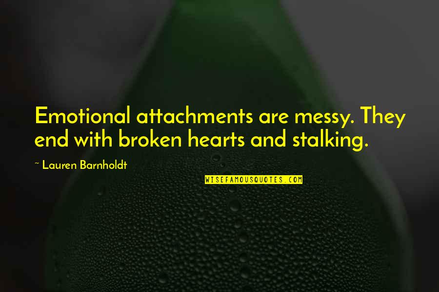 Alfreds Piano Quotes By Lauren Barnholdt: Emotional attachments are messy. They end with broken Alfreds Piano Quotes By Lauren Barnholdt: Emotional attachments are messy. They end with broken