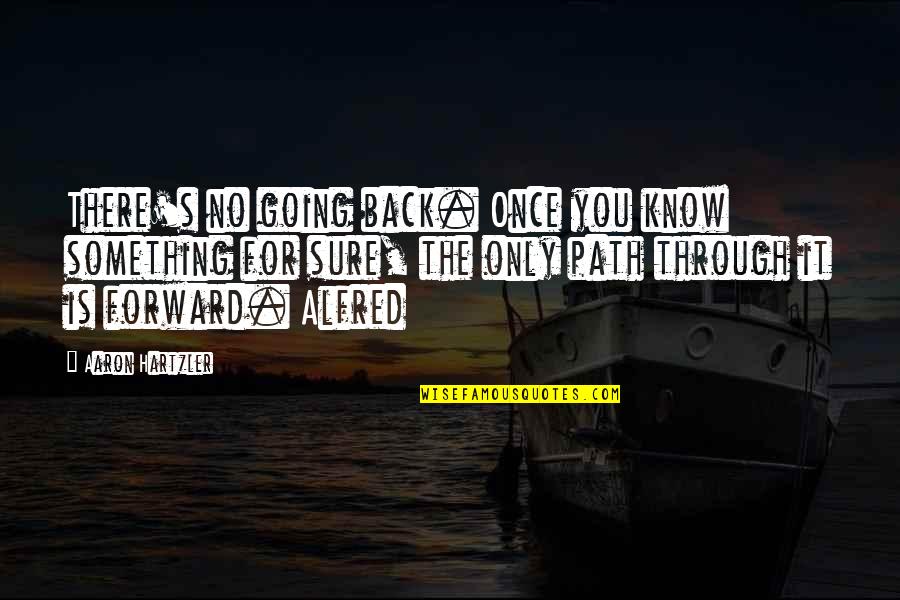 Alfred's Quotes By Aaron Hartzler: There's no going back. Once you know something