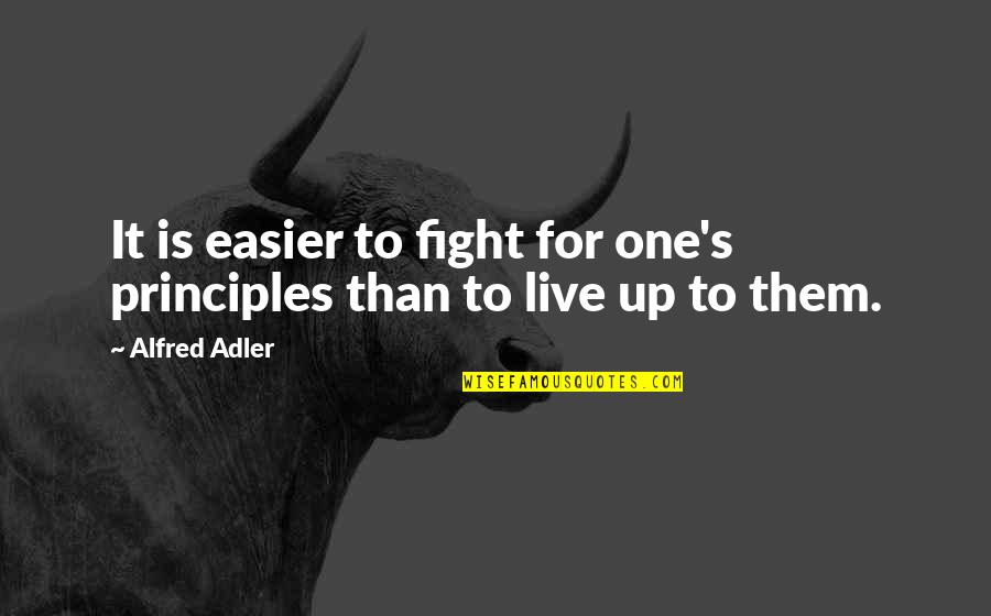 Alfred's Quotes By Alfred Adler: It is easier to fight for one's principles