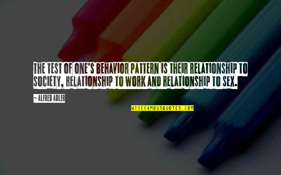 Alfred's Quotes By Alfred Adler: The test of one's behavior pattern is their Alfred's Quotes By Alfred Adler: The test of one's behavior pattern is their