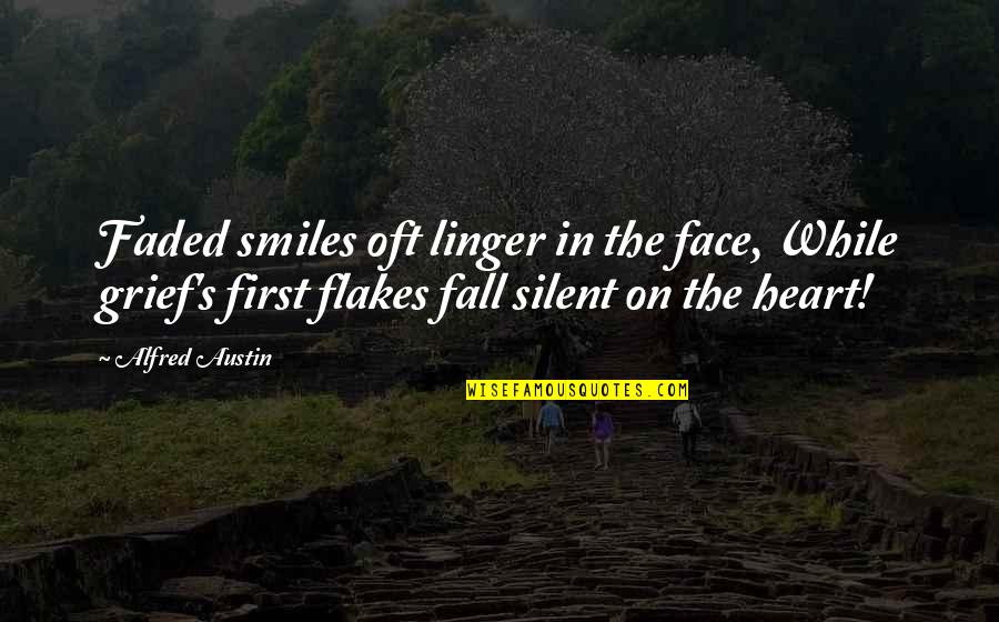 Alfred's Quotes By Alfred Austin: Faded smiles oft linger in the face, While