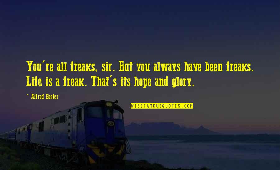 Alfred's Quotes By Alfred Bester: You're all freaks, sir. But you always have