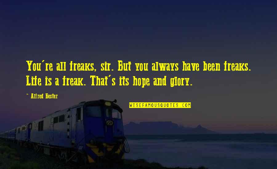 Alfred's Quotes By Alfred Bester: You're all freaks, sir. But you always have