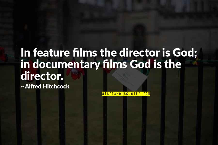 Alfred's Quotes By Alfred Hitchcock: In feature films the director is God; in