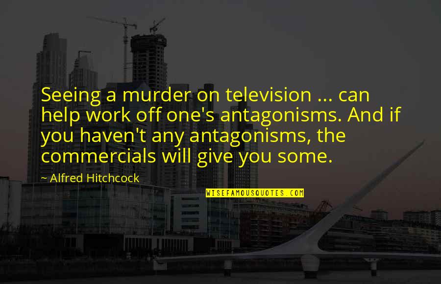 Alfred's Quotes By Alfred Hitchcock: Seeing a murder on television ... can help